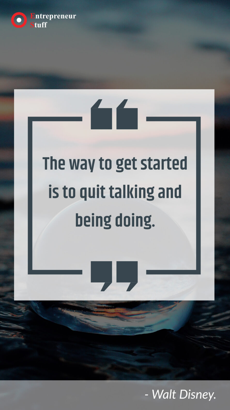The way to get started is to quit talking and being doing entrepreneurstuffs.com copy